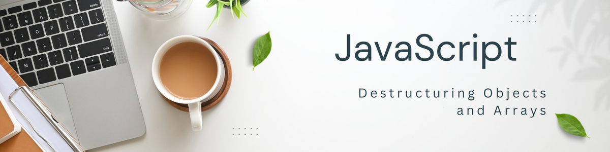 Mastering JavaScript Destructuring: Simplifying Object and Array Handling